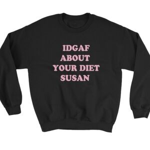 IDGAF ABOUT YOUR DIET SUSAN sweatshirt from Fat Mermaids